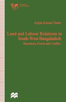 Land and Labour Relations in South-West Bangladesh: Resources, Power and Conflict (Institute of Social Studies)