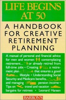 Life Begins at 50: A Handbook for Creative Retirement Planning