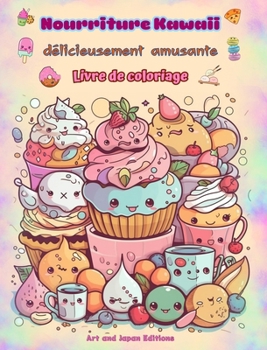 Hardcover Nourriture Kawaii délicieusement amusante Livre de coloriage Dessins kawaii mignons pour les amateurs de nourriture: Images gastronomiques d'art kawai [French] Book