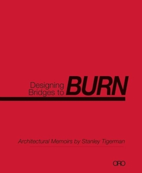 Paperback Designing Bridges to Burn: Architectural Memoirs by Stanley Tigerman Book