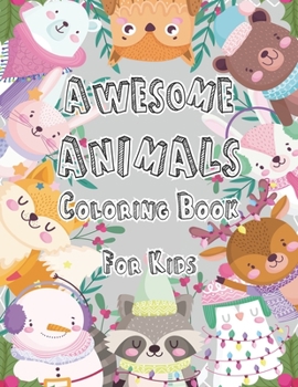 Awesome Animals Coloring Book For Kids: Awesome Animals Coloring Book For Kids Age 4,5,6,7,8,9,10,11,12 to Celebrate Holiday.