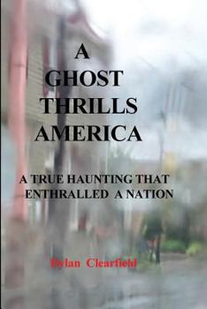 Paperback A Ghost Thrills America: A True haunting that enthralled a nation Book
