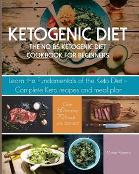 Paperback Ketogenic Diet: The No Bs Ketogenic Diet Cookbook for Beginners - Learn the Fundamentals of the Keto Diet with Complete Keto Recipes & Book