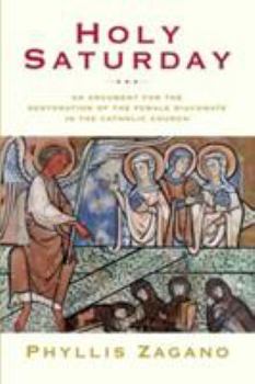 Paperback Holy Saturday: The Argument for the Reinstitution of the Female Diaconate in the Catholic Church Book