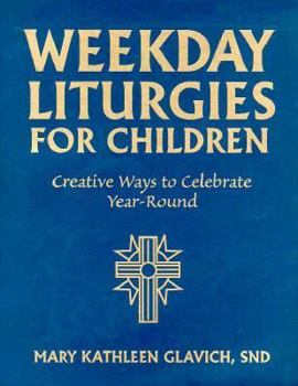 Paperback Weekday Liturgies for Children: Creative Ways to Celebrate Year-Round Book