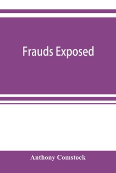 Paperback Frauds exposed; or, How the people are deceived and robbed, and youth corrupted Book