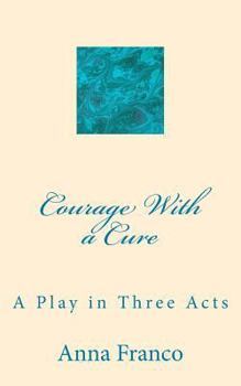 Courage with a Cure: A Play in Three Acts