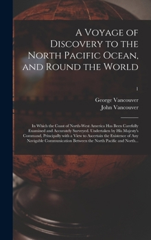 Hardcover A Voyage of Discovery to the North Pacific Ocean, and Round the World; in Which the Coast of North-west America Has Been Carefully Examined and Accura Book