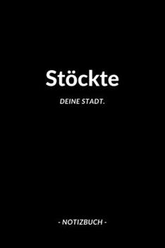 Stöckte: Notizblock | Notizbuch | DIN A5, 120 Seiten | Liniert, Linien, Lined | Notizen, Termine, Planer, Tagebuch, Organisation | Deine Stadt, Dorf, Region und Heimat (German Edition)