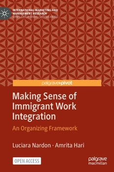 Hardcover Making Sense of Immigrant Work Integration: An Organizing Framework Book