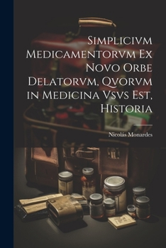Paperback Simplicivm Medicamentorvm Ex Novo Orbe Delatorvm, Qvorvm in Medicina Vsvs Est, Historia [Latin] Book