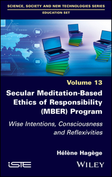 Hardcover Secular Meditation-Based Ethics of Responsibility (Mber) Program: Wise Intentions, Consciousness and Reflexivities Book