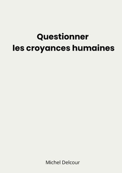 Paperback Questionner les croyances humaines [French] Book