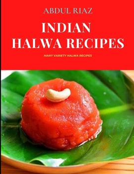 Paperback Indian Halwa Recipes: Many Variety Halwa Recipes Book