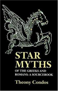Paperback Star Myths of the Greeks and Romans: A Sourcebook Containing the Constellations of Pseudo-Eratoshenes and the Poetic Astronomy of Hyginus Book
