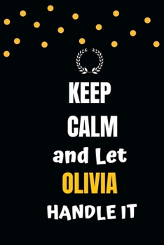 Keep Calm and Let Olivia Handle It: blank Lined Olivia Notebook 6x9 /Journal Funny Appreciation Gift Idea For Women girls Birthday