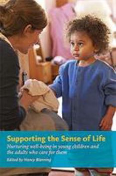 Paperback Supporting the Sense of Lifesupporting the Sense of Life: Nurturing Well-Being in Young Children and the Adults Who Care for Them Book