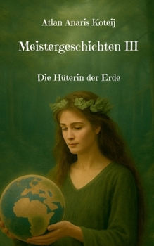 Meistergeschichten III: Die Hüterin der Erde (German Edition)