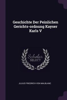 Paperback Geschichte Der Peinlichen Gerichts-ordnung Kayser Karls V Book