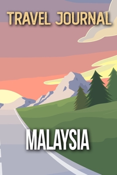 Travel Journal Malaysia: Travel Diary and Planner Journal, Notebook, Book, Journey Writing Logbook 120 Pages 6x9 Gift For Backpacker