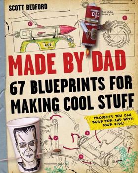 Paperback Made by Dad: 67 Blueprints for Making Cool Stuff: Projects You Can Build for (and With) Your Kids! Book