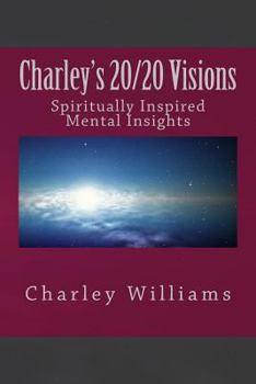 Paperback Charley's 20/20 Visions: Spiritual and Mental Revelations Book