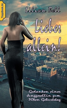 Paperback Lieber allein!: Gedanken einer Junggesellin zum 30ten Geburtstag [German] Book