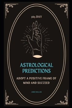 Paperback 365 Day Astrological Predictions: Adopt a Positive Frame of Mind And Succeed Book