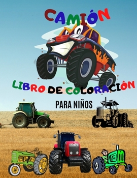 Libro para Colorear de Camiones; Libro para Colorear de Camiones Monstruosos para Niños; Libro para Colorear de Tractores para Niños de 4 a 8 Años