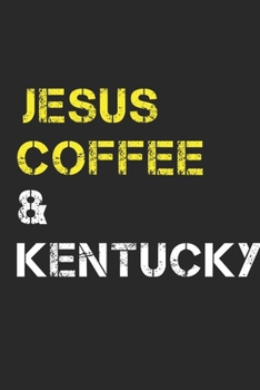 Jesus Coffee & Kentucky: Track, Log and Rate Coffee Varieties, Brew Methods And Roasts Notebook Gift for Coffee Drinkers Living In Kentucky