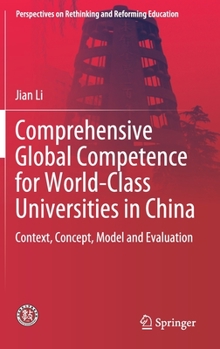 Comprehensive Global Competence for World-Class Universities in China: Context, Concept, Model and Evaluation (Perspectives on Rethinking and Reforming Education)