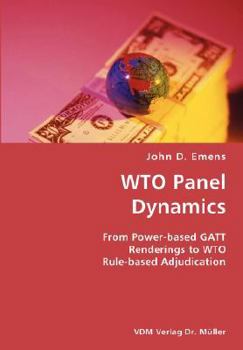 Paperback WTO Panel Dynamics- From Power-based GATT Renderings to WTO Rule-based Adjudication Book