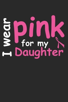 Paperback I wear pink for my Daughter: Breast Cancer Awareness Notebook Book