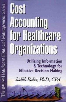 Paperback Cost Accounting for Healthcare Organizations: Utilizing Information and Technology for Effective Decision Making Book