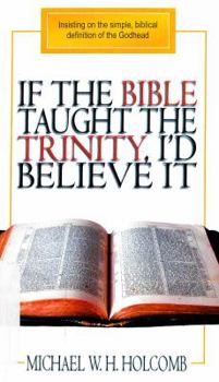 Paperback If the Bible Taught the Trinity, I'd Believe It Book