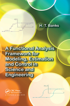 Paperback A Functional Analysis Framework for Modeling, Estimation and Control in Science and Engineering Book