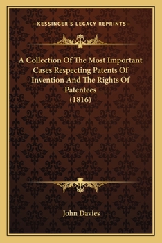 Paperback A Collection Of The Most Important Cases Respecting Patents Of Invention And The Rights Of Patentees (1816) Book