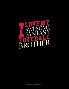 Paperback I Love My Awesome Fantasy Football Brother: Genkouyoushi Notebook Book