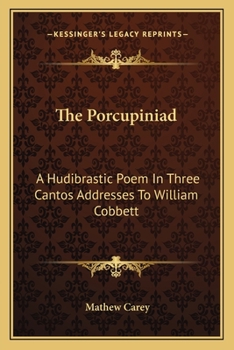 Paperback The Porcupiniad: A Hudibrastic Poem In Three Cantos Addresses To William Cobbett Book