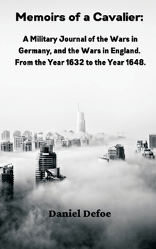 Hardcover Memoirs of a Cavalier: A Military Journal of the Wars in Germany, and the Wars in England. From the Year 1632 to the Year 1648 Book