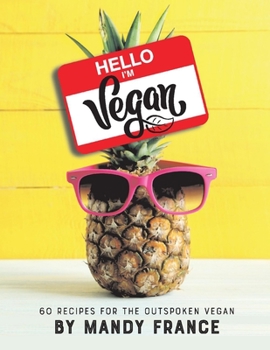 Paperback Hello, I'm Vegan: 60 Recipes for the Outspoken Vegan Volume 1 Book