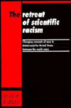 Printed Access Code The Retreat of Scientific Racism: Changing Concepts of Race in Britain and the United States Between the World Wars Book