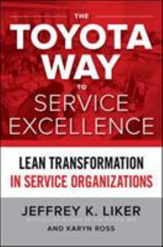 Hardcover The Toyota Way to Service Excellence: Lean Transformation in Service Organizations Book