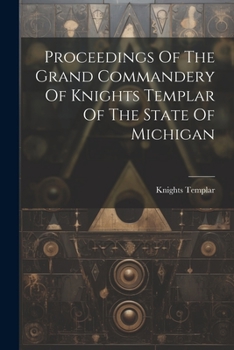 Paperback Proceedings Of The Grand Commandery Of Knights Templar Of The State Of Michigan Book