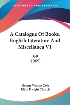 Paperback A Catalogue Of Books, English Literature And Miscellanea V1: A-K (1909) Book