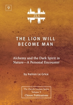 Hardcover The Lion Will Become Man [ZLS Edition]: Alchemy and the Dark Spirit in Nature-A Personal Encounter Book