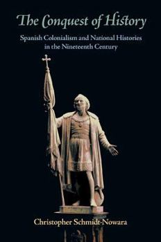 Paperback The Conquest of History: Spanish Colonialism and National Histories in the Nineteenth Century Book