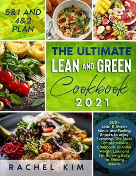 Paperback The Ultimate Lean and Green Cookbook 2021: 500+ Lean & Green Meals and Fueling Snacks to enjoy Everyday. The Most Comprehensive Cookbook to Make Weight Loss and Fat Burning Easy for lifelong results Book