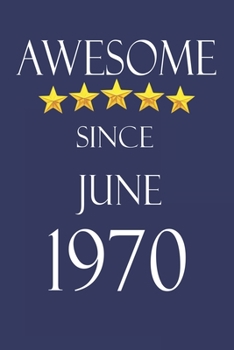 Awesome Since june 1970 Notebook Birthday Present: Lined Notebook / Journal Gift, 100 Pages, 6x9, Soft Cover, Matte Finish