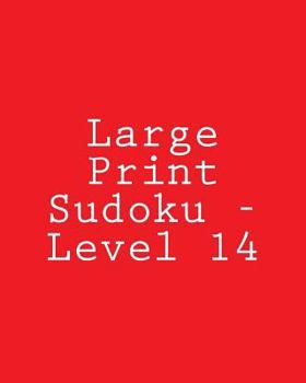 Paperback Large Print Sudoku - Level 14: Fun, Large Grid Sudoku Puzzles [Large Print] Book